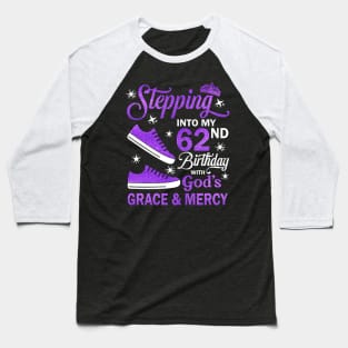 Stepping Into My 62nd Birthday With God's Grace & Mercy Bday Baseball T-Shirt